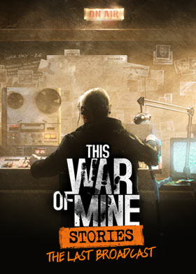
    This War of Mine: Stories - The Last Broadcast
