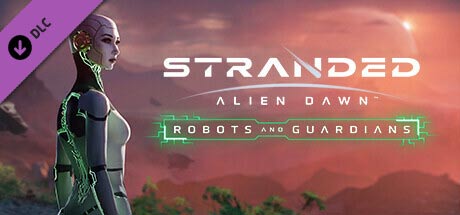 Stranded: Alien Dawn - Robots and Guardians