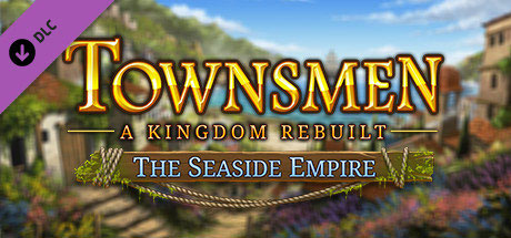 Townsmen - A Kingdom Rebuilt: The Seaside Empire (DLC)