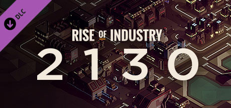 Rise of Industry: 2130 (DLC)