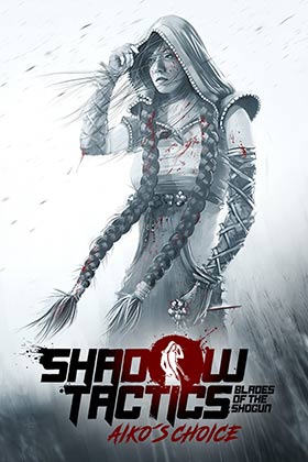 
    Shadow Tactics: Blades of the Shogun - Aiko's Choice
